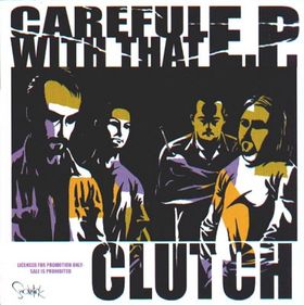 Clutch Careful With That EP CD