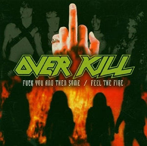 Overkill F**k You and Then Some/Feel The Fire Double CD